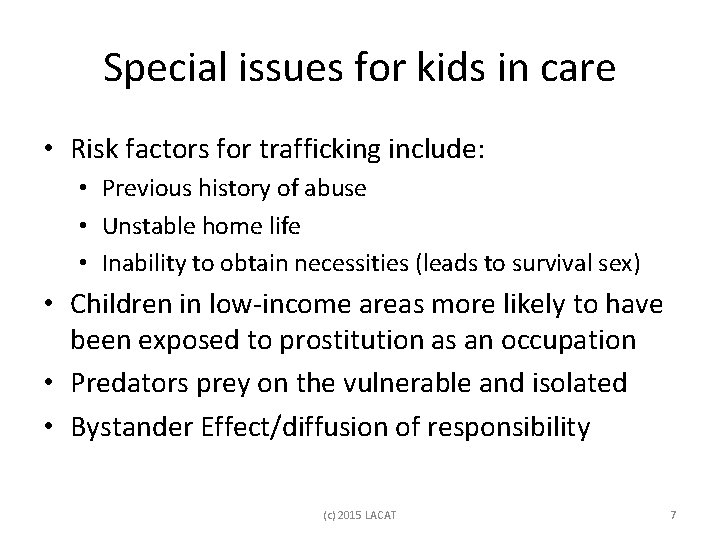 Special issues for kids in care • Risk factors for trafficking include: • Previous