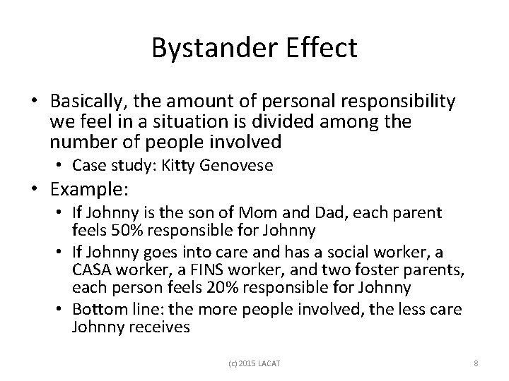 Bystander Effect • Basically, the amount of personal responsibility we feel in a situation