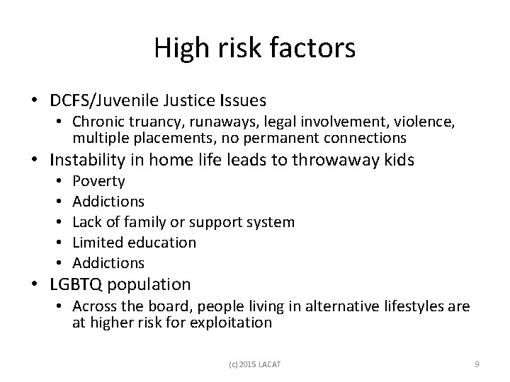 High risk factors • DCFS/Juvenile Justice Issues • Chronic truancy, runaways, legal involvement, violence,