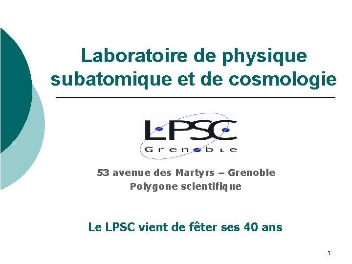 Laboratoire de physique subatomique et de cosmologie 53 avenue des Martyrs – Grenoble Polygone
