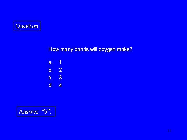 Question How many bonds will oxygen make? a. b. c. d. 1 2 3