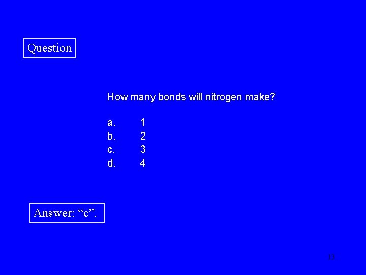 Question How many bonds will nitrogen make? a. b. c. d. 1 2 3