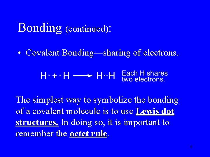 Bonding (continued): • Covalent Bonding—sharing of electrons. The simplest way to symbolize the bonding