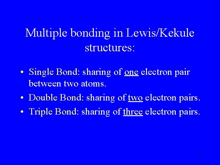 Multiple bonding in Lewis/Kekule structures: • Single Bond: sharing of one electron pair between