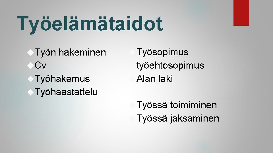Työelämätaidot Työn hakeminen Työsopimus Cv työehtosopimus Työhakemus Alan laki Työhaastattelu Työssä toimiminen Työssä jaksaminen