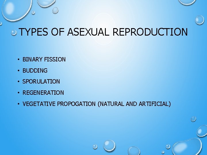 TYPES OF ASEXUAL REPRODUCTION • BINARY FISSION • BUDDING • SPORULATION • REGENERATION •