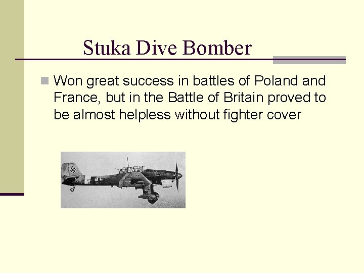 Stuka Dive Bomber n Won great success in battles of Poland France, but in