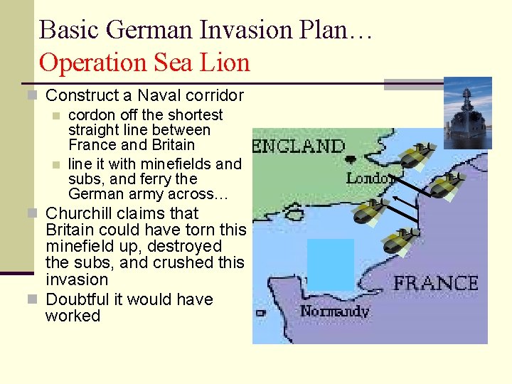 Basic German Invasion Plan… Operation Sea Lion n Construct a Naval corridor n cordon