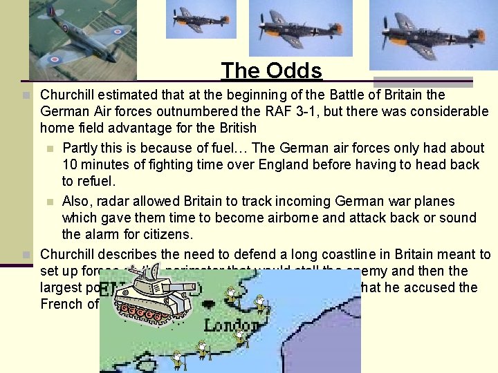 The Odds n Churchill estimated that at the beginning of the Battle of Britain