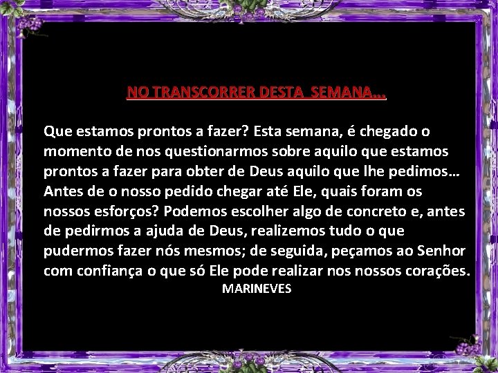 NO TRANSCORRER DESTA SEMANA. . . Que estamos prontos a fazer? Esta semana, é