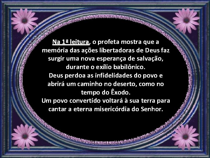 Na 1ª leitura, leitura o profeta mostra que a memória das ações libertadoras de