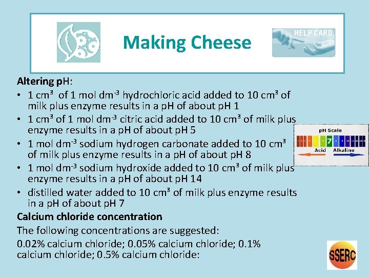 Making Cheese Altering p. H: • 1 cm³ of 1 mol dm-3 hydrochloric acid