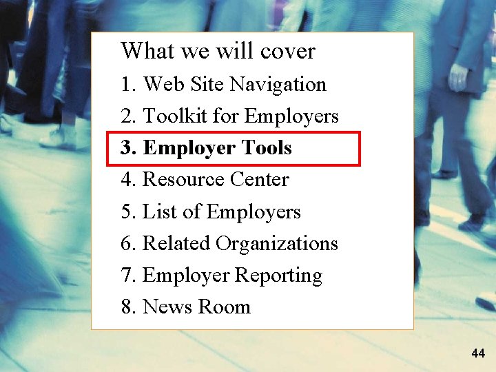 What we will cover 1. Web Site Navigation 2. Toolkit for Employers 3. Employer