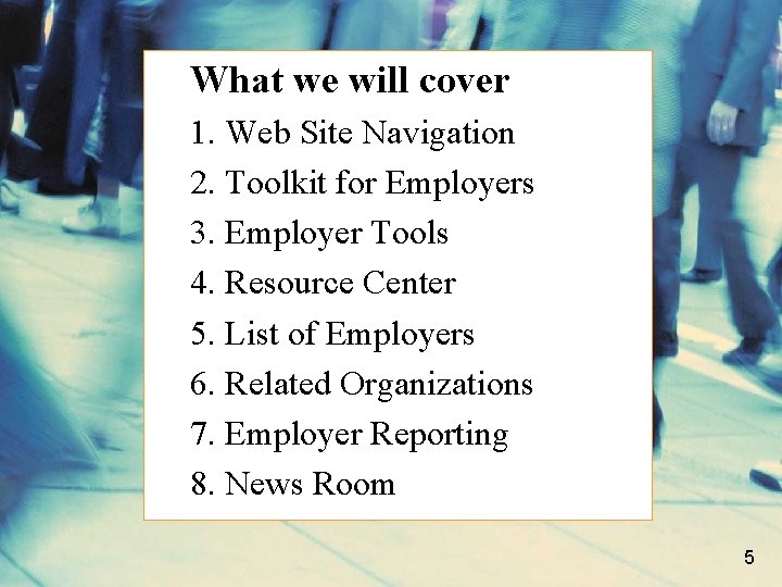 What we will cover 1. Web Site Navigation 2. Toolkit for Employers 3. Employer