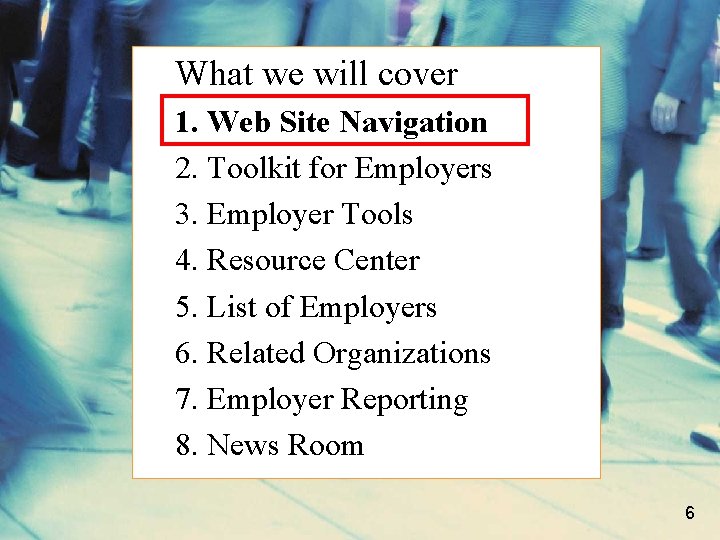 What we will cover 1. Web Site Navigation 2. Toolkit for Employers 3. Employer