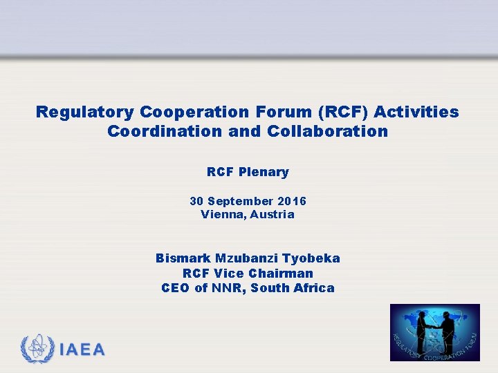 Regulatory Cooperation Forum (RCF) Activities Coordination and Collaboration RCF Plenary 30 September 2016 Vienna,