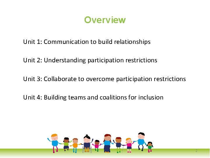 Overview Unit 1: Communication to build relationships Unit 2: Understanding participation restrictions Unit 3: