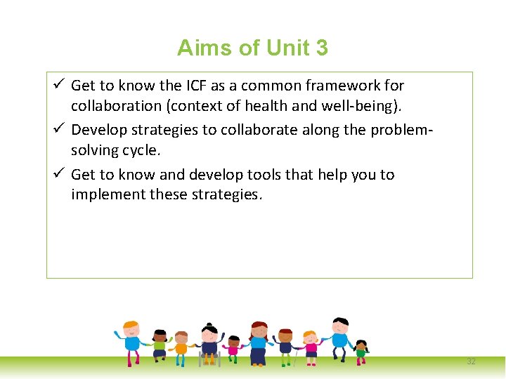 Aims of Unit 3 ü Get to know the ICF as a common framework