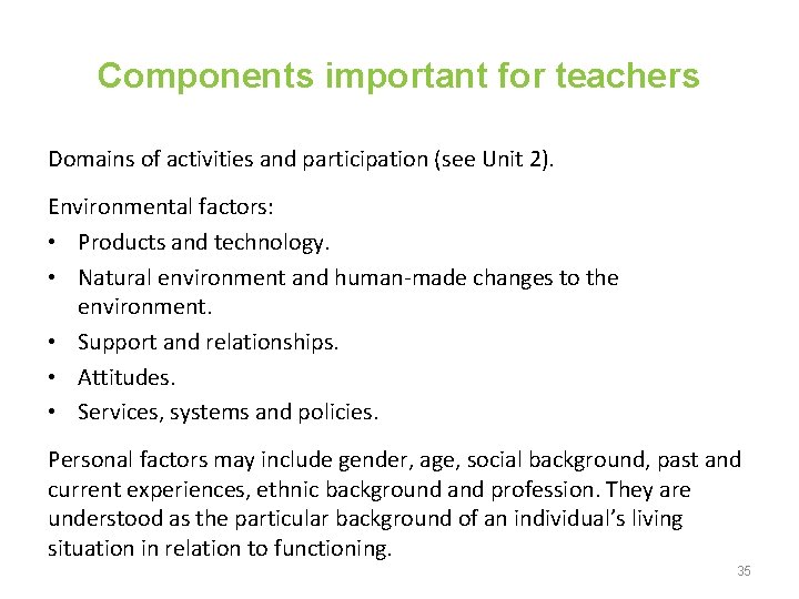 Components important for teachers Domains of activities and participation (see Unit 2). Environmental factors: