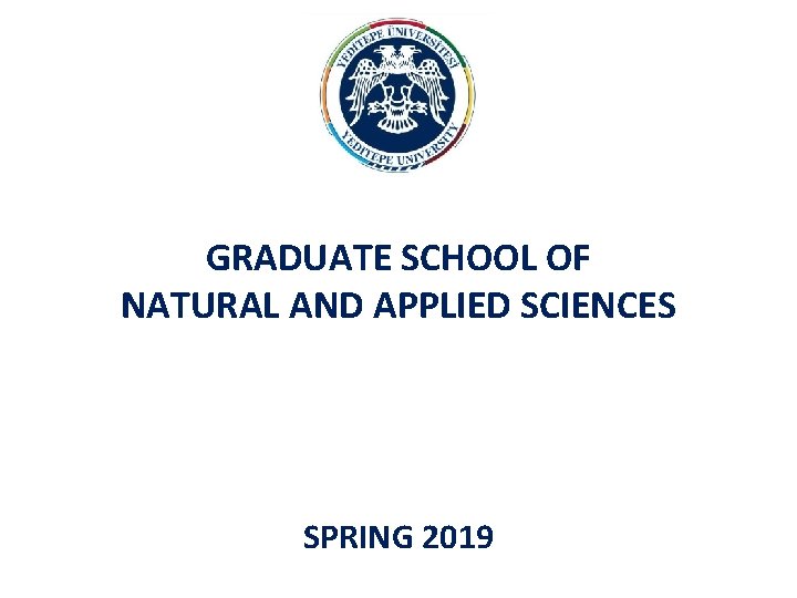 GRADUATE SCHOOL OF NATURAL AND APPLIED SCIENCES SPRING 2019 