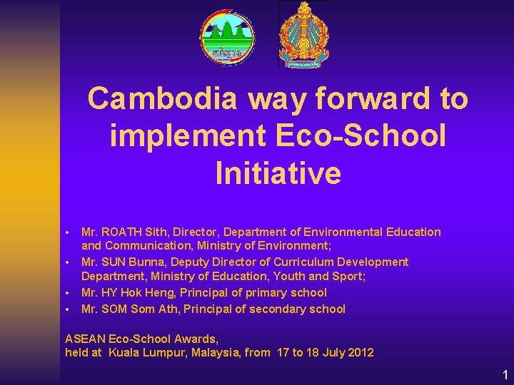 Cambodia way forward to implement Eco-School Initiative • • Mr. ROATH Sith, Director, Department