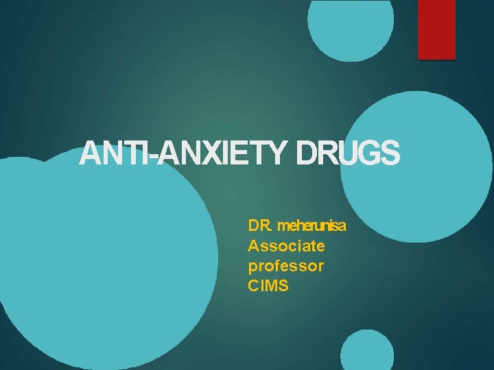 ANTI-ANXIETY DRUGS DR. meherunisa Associate professor CIMS 