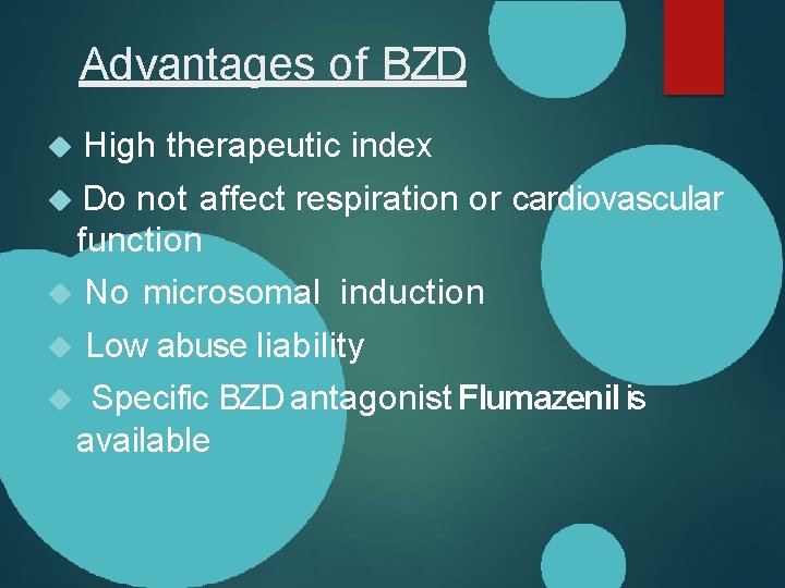 Advantages of BZD High therapeutic index Do not affect respiration or cardiovascular function No