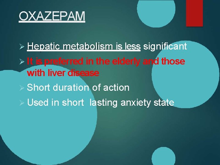 OXAZEPAM Hepatic metabolism is less significant It is preferred in the elderly and those