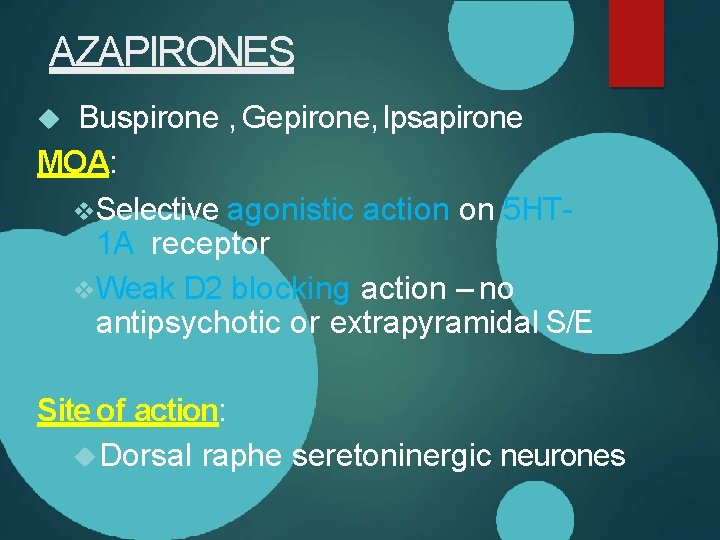 AZAPIRONES Buspirone , Gepirone, Ipsapirone MOA: Selective agonistic action on 5 HT 1 A