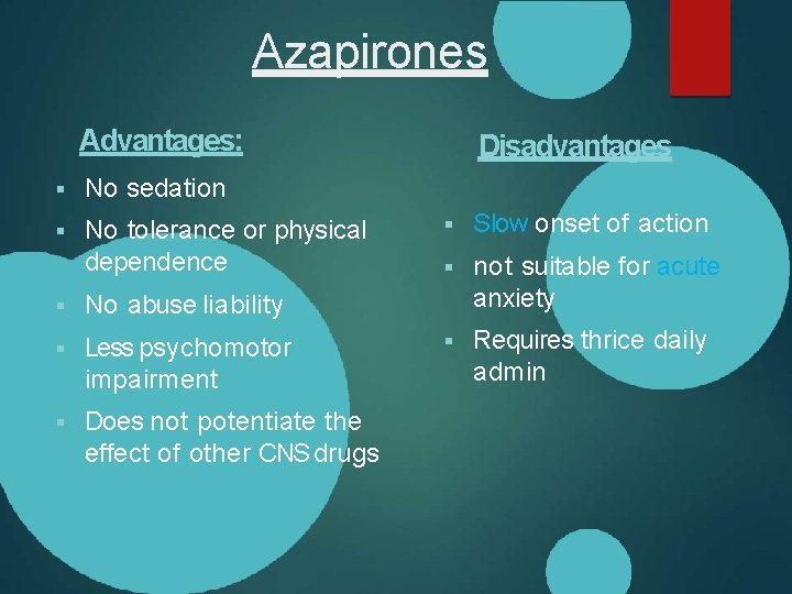 Azapirones Advantages: No sedation No tolerance or physical dependence No abuse liability Less psychomotor