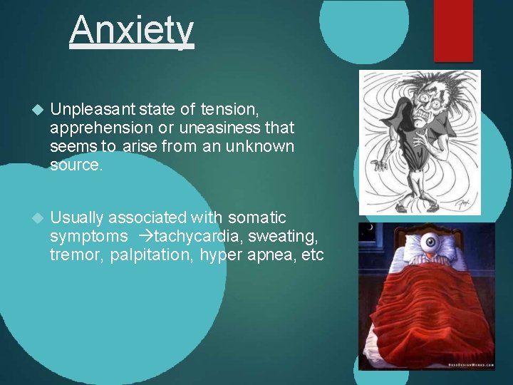 Anxiety Unpleasant state of tension, apprehension or uneasiness that seems to arise from an