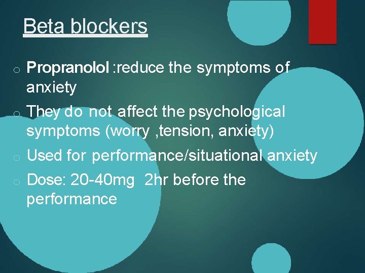 Beta blockers o Propranolol : reduce the symptoms of anxiety o They do not