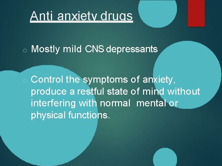 Anti anxiety drugs o Mostly mild CNS depressants o Control the symptoms of anxiety,