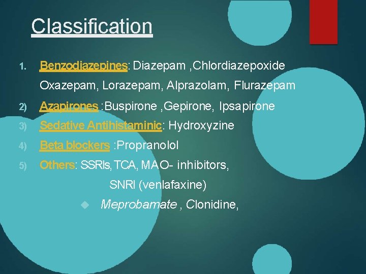 Classification 1. Benzodiazepines: Diazepam , Chlordiazepoxide Oxazepam, Lorazepam, Alprazolam, Flurazepam 2) Azapirones : Buspirone