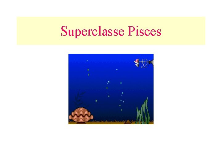 Superclasse Pisces 