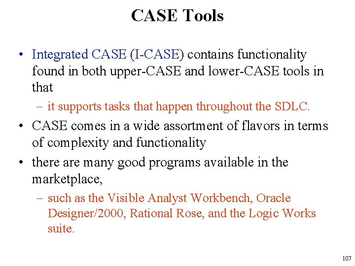 CASE Tools • Integrated CASE (I-CASE) contains functionality found in both upper-CASE and lower-CASE