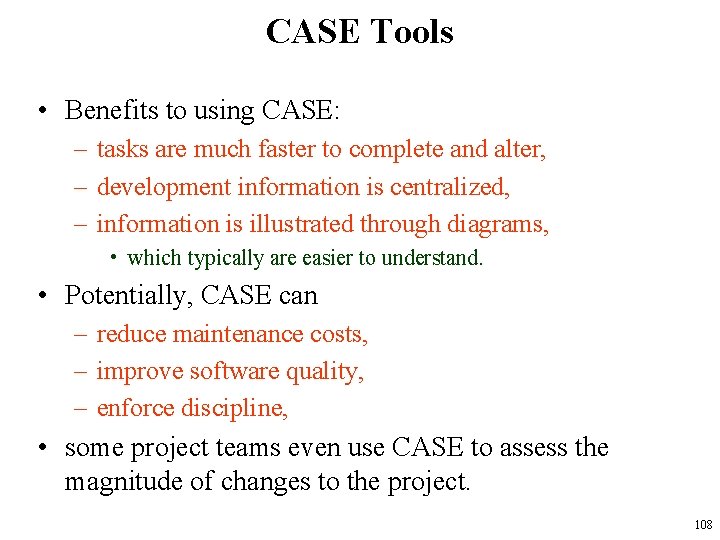 CASE Tools • Benefits to using CASE: – tasks are much faster to complete