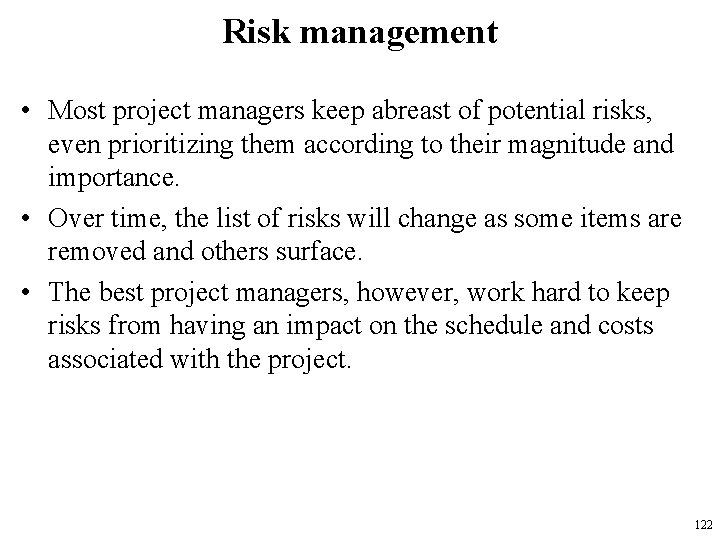 Risk management • Most project managers keep abreast of potential risks, even prioritizing them