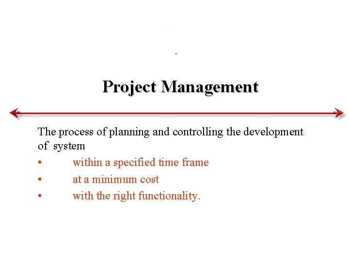 Project Management The process of planning and controlling the development of system • within