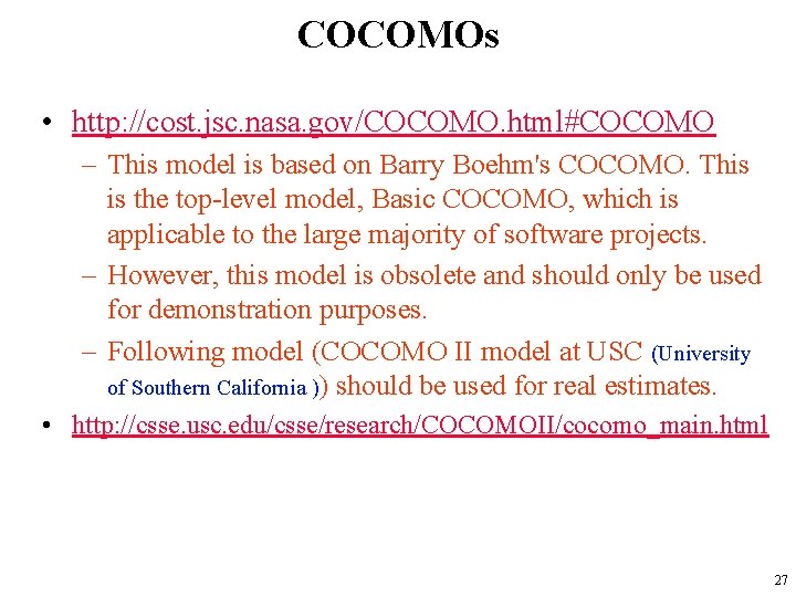 COCOMOs • http: //cost. jsc. nasa. gov/COCOMO. html#COCOMO – This model is based on