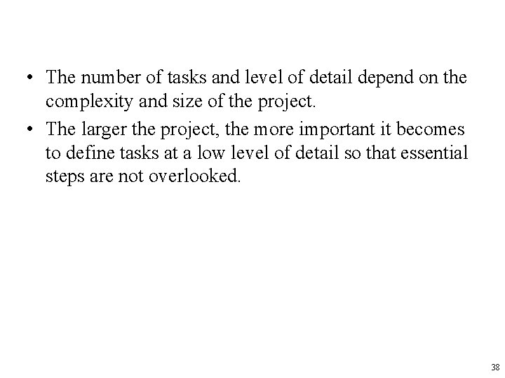  • The number of tasks and level of detail depend on the complexity