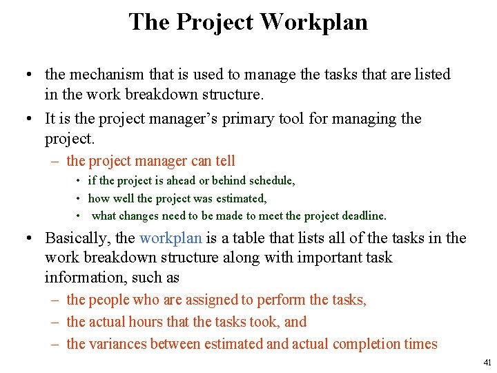 The Project Workplan • the mechanism that is used to manage the tasks that