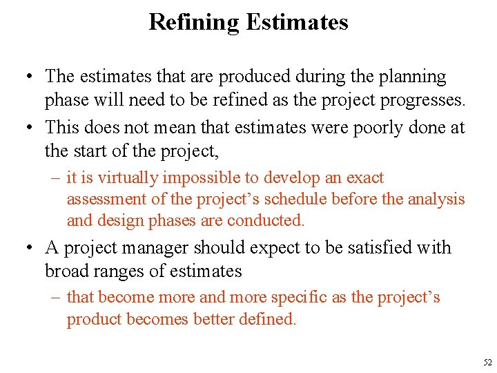 Refining Estimates • The estimates that are produced during the planning phase will need