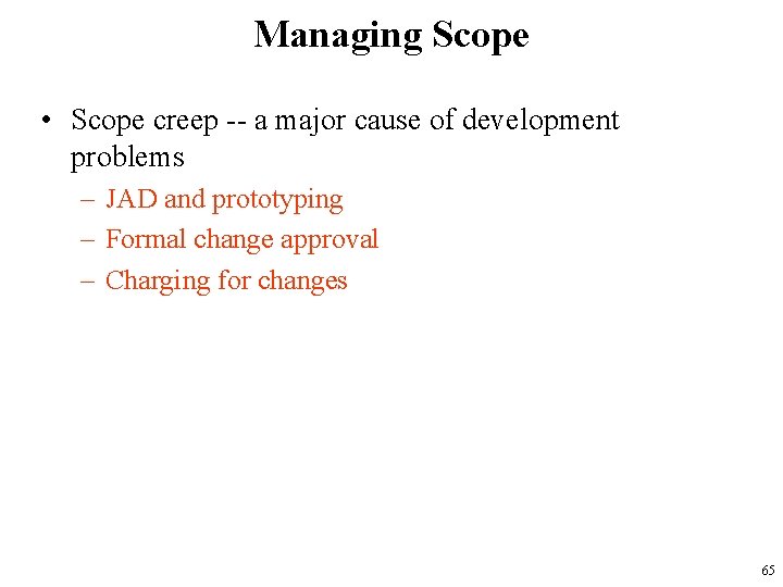 Managing Scope • Scope creep -- a major cause of development problems – JAD