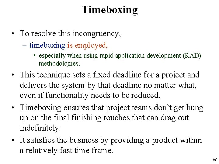 Timeboxing • To resolve this incongruency, – timeboxing is employed, • especially when using