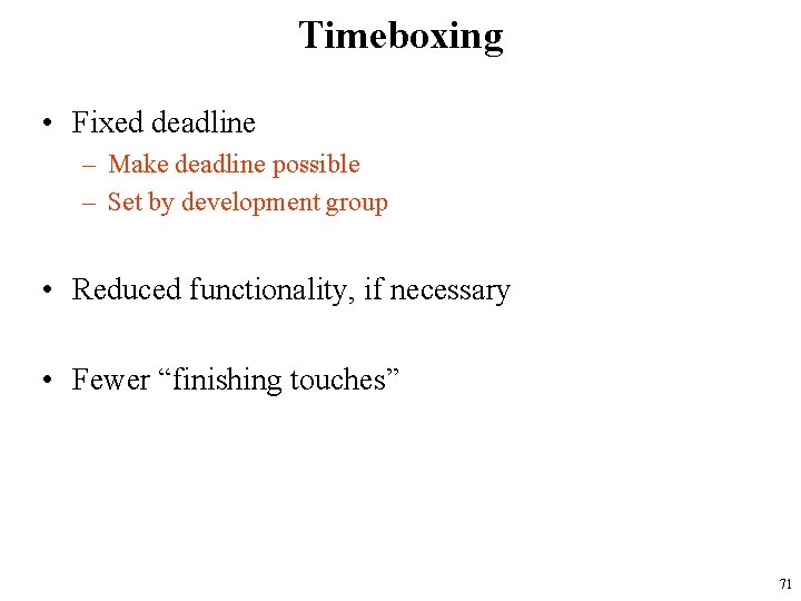 Timeboxing • Fixed deadline – Make deadline possible – Set by development group •