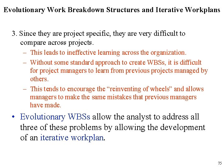 Evolutionary Work Breakdown Structures and Iterative Workplans 3. Since they are project specific, they