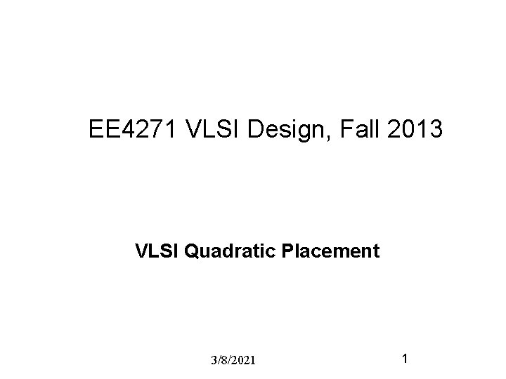 EE 4271 VLSI Design, Fall 2013 VLSI Quadratic Placement 3/8/2021 1 