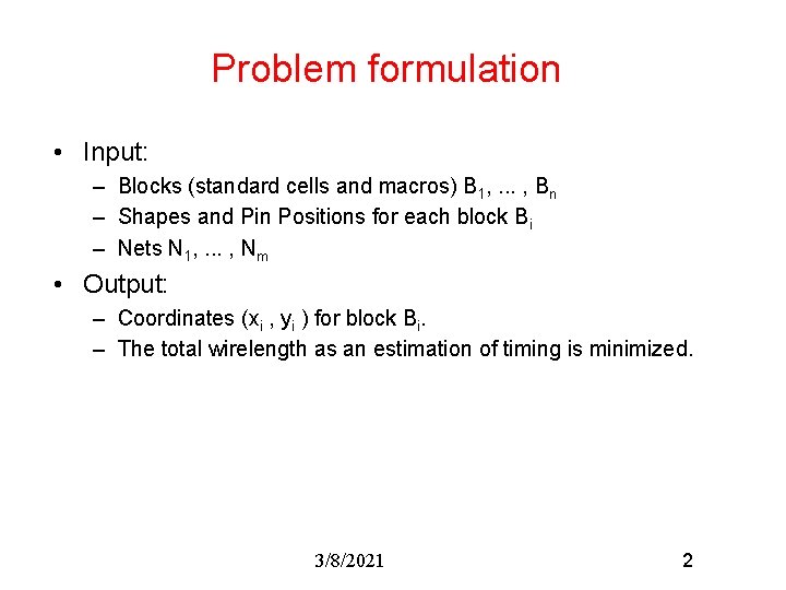 Problem formulation • Input: – Blocks (standard cells and macros) B 1, . .