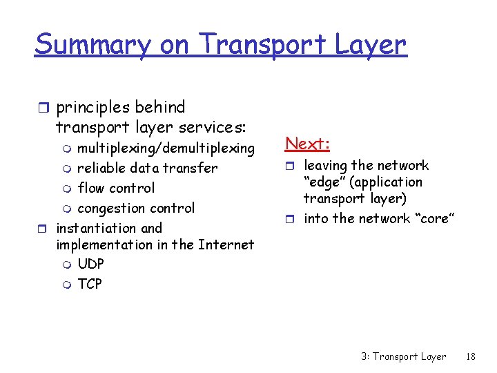 Summary on Transport Layer r principles behind transport layer services: multiplexing/demultiplexing m reliable data